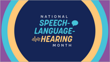 Celebrate National Speech-Language-Hearing Month!